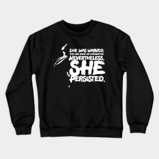 She was warned. She was given an explanation. Nevertheless, she persisted. Crewneck Sweatshirt